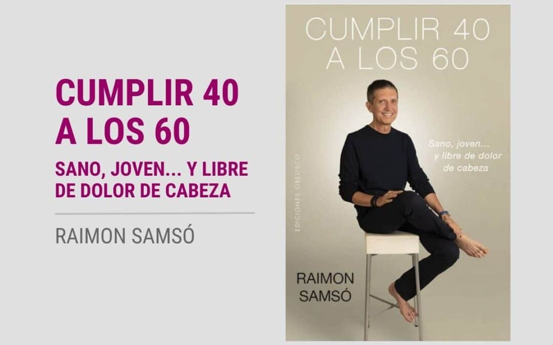 Transforma tu vida: Descubre cómo Raimon Samsó logró cumplir 40 a los 60 y mejorar su salud