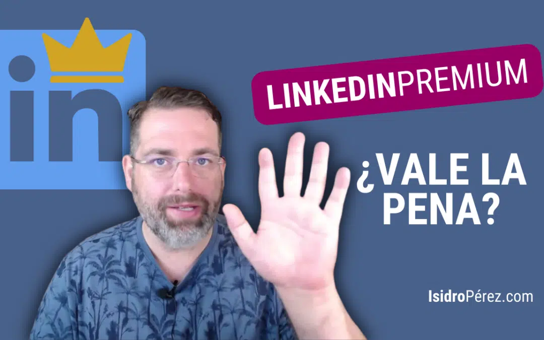 ¿Vale la pena LinkedIn Premium?